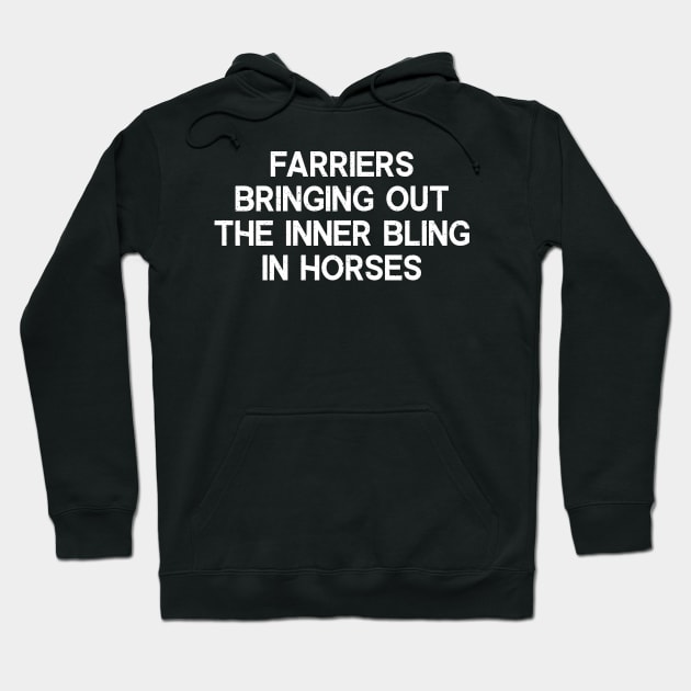 Farriers Bringing Out the Inner Bling in Horses Hoodie by trendynoize